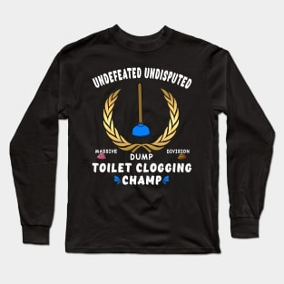 Funny Undefeated Massive Dump Division Toilet Clogging Champ Long Sleeve T-Shirt